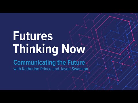 Communicating the Future: A Futures Thinking Now Conversation