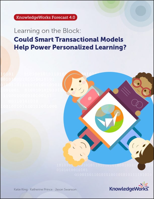 "Learning on the Block: Could Smart Transactional Models Help Power Personalized Learning?" is a deep dive into the smart transactional models driver of change from KnowledgeWorks most recent comprehensive future forecast.