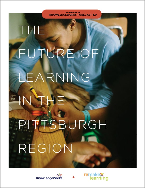 Pittsburgh’s Remake Learning Network commissioned KnowledgeWorks to help the region answer that question by exploring potential local impacts of trends highlighted in our fourth comprehensive forecast, The Future of Learning: Education in the Era of Partners in Code.
