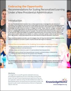 KnowledgeWorks provides four sets of federal recommendations for enabling personalized learning at scale, including detailed strategies to help the Administration create a robust education policy platform.