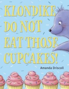 Klondike Do Not Eat Those Cupcakes! by Amanda Driscoll.