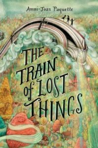 The Train of Lost Things by Ammi Joan Paquette.