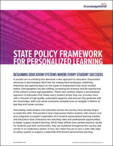 The State Policy Framework for Personalized Learning will help states and stakeholders define and navigate their pathway from the exploratory phase of system design, where a limited number of districts engage in personalized learning practices, to statewide transformation.