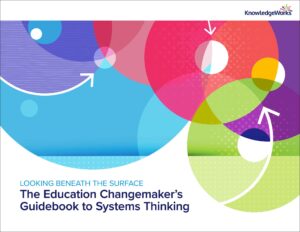 Looking Beneath the Surface: the Education Changemaker's Guidebook to Systems Thinking