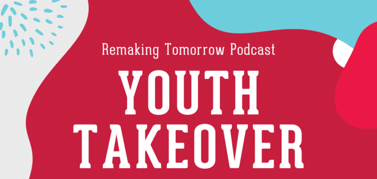 Remaking Tomorrow podcast: Youth Takeover