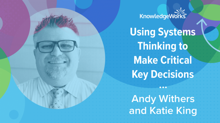 Title screen, with circles and arrows and Andy Withers' face, that reads, "Using Systems Thinking to Make Critical Key Decisions" with Andy Withers and Katie King"