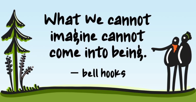 Illustration of two people pointing toward a tree, with a bell hooks quote, "What we cannot imagine cannot come into being."